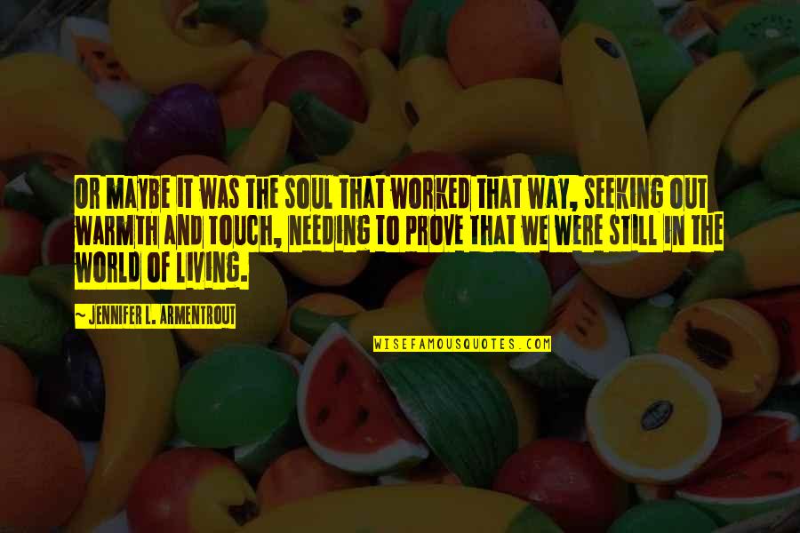 We Touch Quotes By Jennifer L. Armentrout: Or maybe it was the soul that worked We Touch Quotes By Jennifer L. Armentrout: Or maybe it was the soul that worked