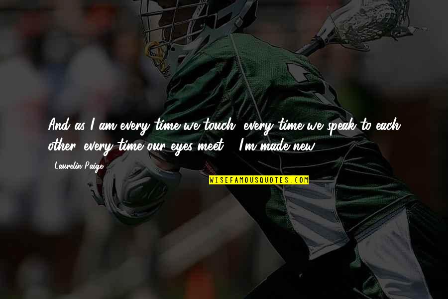 We Touch Quotes By Laurelin Paige: And as I am every time we touch,
