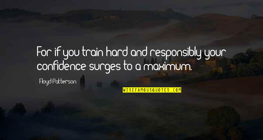 We Train Hard Quotes By Floyd Patterson: For if you train hard and responsibly your