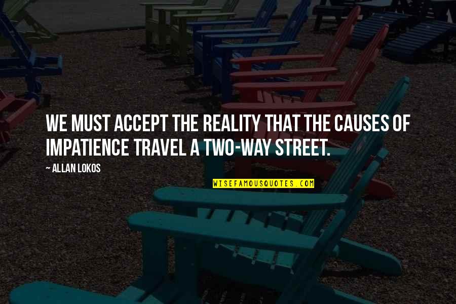 We Travel Quotes By Allan Lokos: We must accept the reality that the causes