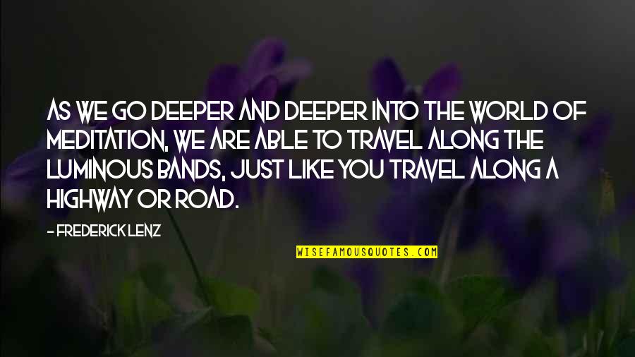 We Travel Quotes By Frederick Lenz: As we go deeper and deeper into the