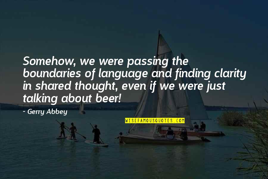 We Travel Quotes By Gerry Abbey: Somehow, we were passing the boundaries of language