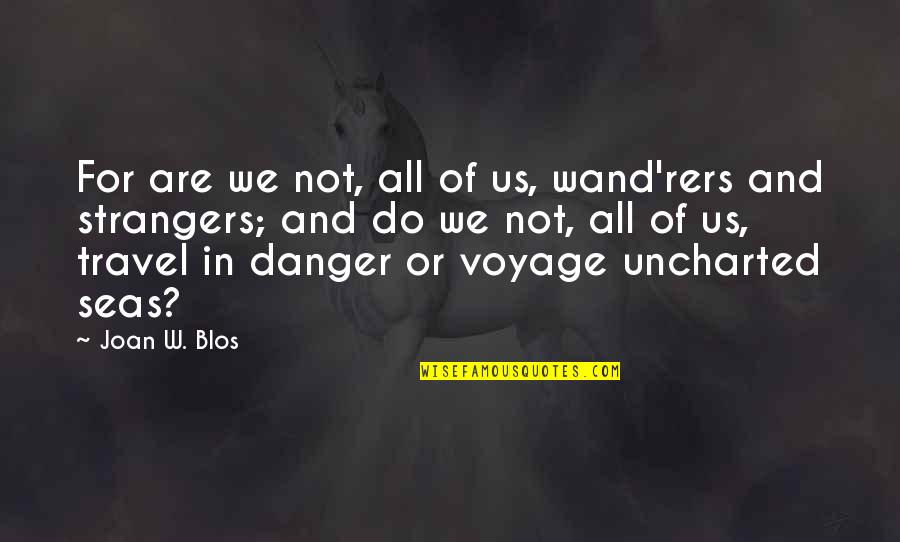 We Travel Quotes By Joan W. Blos: For are we not, all of us, wand'rers