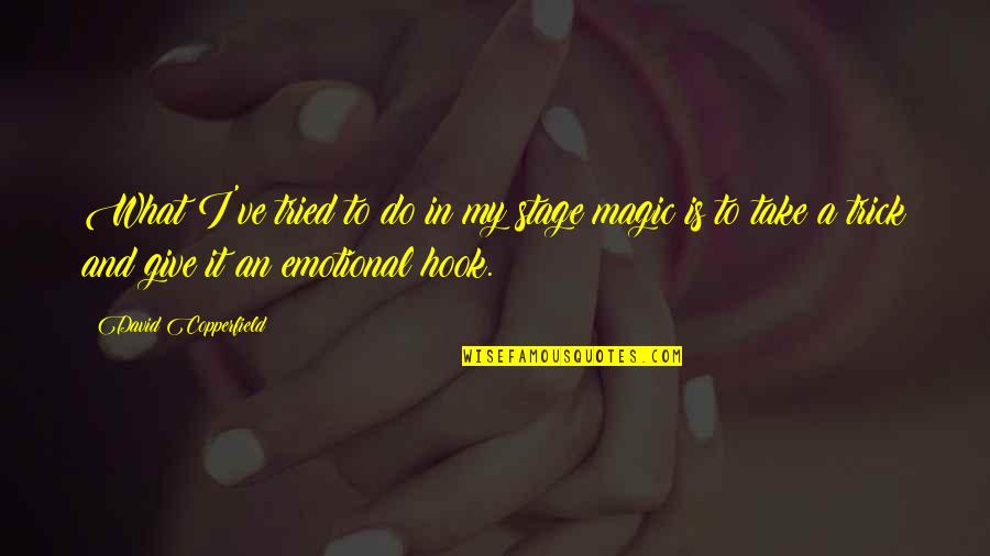 We Tried Our Best Quotes By David Copperfield: What I've tried to do in my stage We Tried Our Best Quotes By David Copperfield: What I've tried to do in my stage
