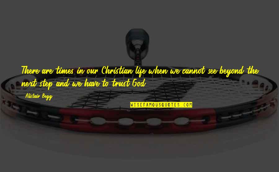 We Trust In God Quotes By Alistair Begg: There are times in our Christian life when We Trust In God Quotes By Alistair Begg: There are times in our Christian life when