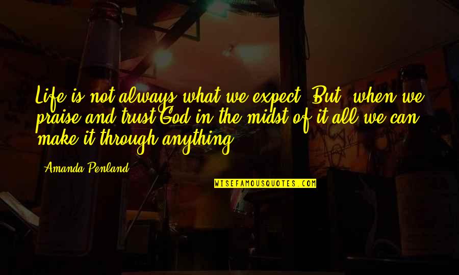 We Trust In God Quotes By Amanda Penland: Life is not always what we expect. But, We Trust In God Quotes By Amanda Penland: Life is not always what we expect. But,