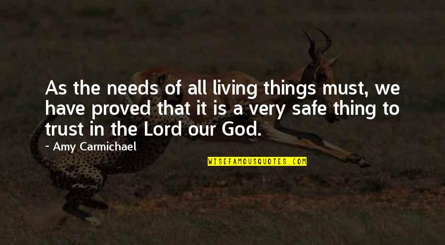 We Trust In God Quotes By Amy Carmichael: As the needs of all living things must,