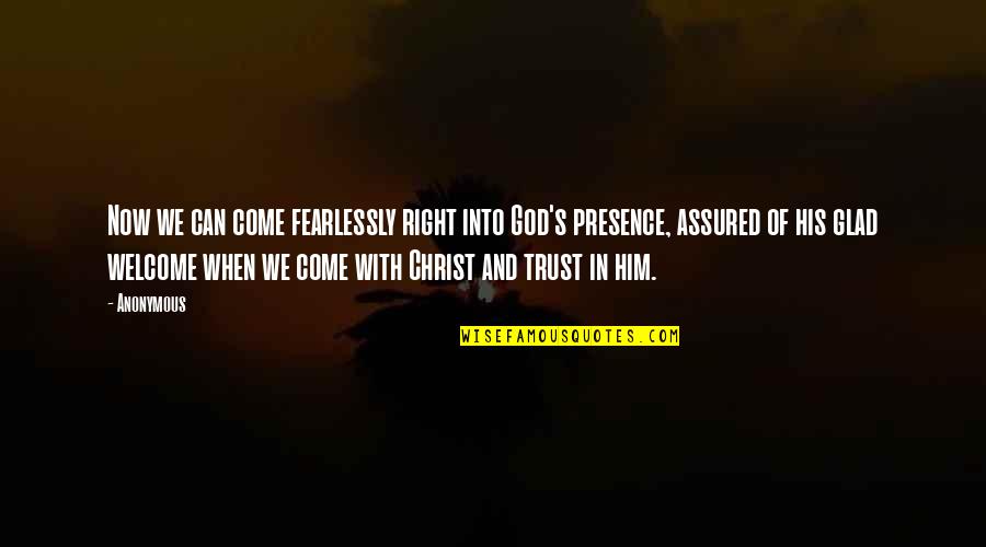 We Trust In God Quotes By Anonymous: Now we can come fearlessly right into God's We Trust In God Quotes By Anonymous: Now we can come fearlessly right into God's
