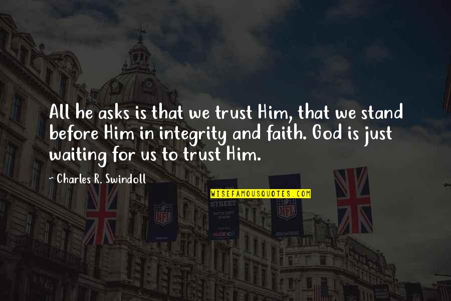 We Trust In God Quotes By Charles R. Swindoll: All he asks is that we trust Him, We Trust In God Quotes By Charles R. Swindoll: All he asks is that we trust Him,