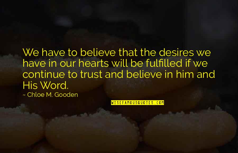 We Trust In God Quotes By Chloe M. Gooden: We have to believe that the desires we We Trust In God Quotes By Chloe M. Gooden: We have to believe that the desires we