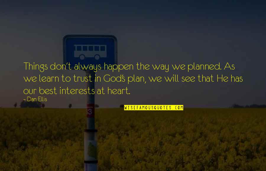 We Trust In God Quotes By Dan Ellis: Things don't always happen the way we planned. We Trust In God Quotes By Dan Ellis: Things don't always happen the way we planned.