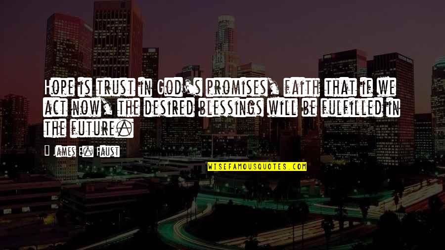 We Trust In God Quotes By James E. Faust: Hope is trust in God's promises, faith that We Trust In God Quotes By James E. Faust: Hope is trust in God's promises, faith that