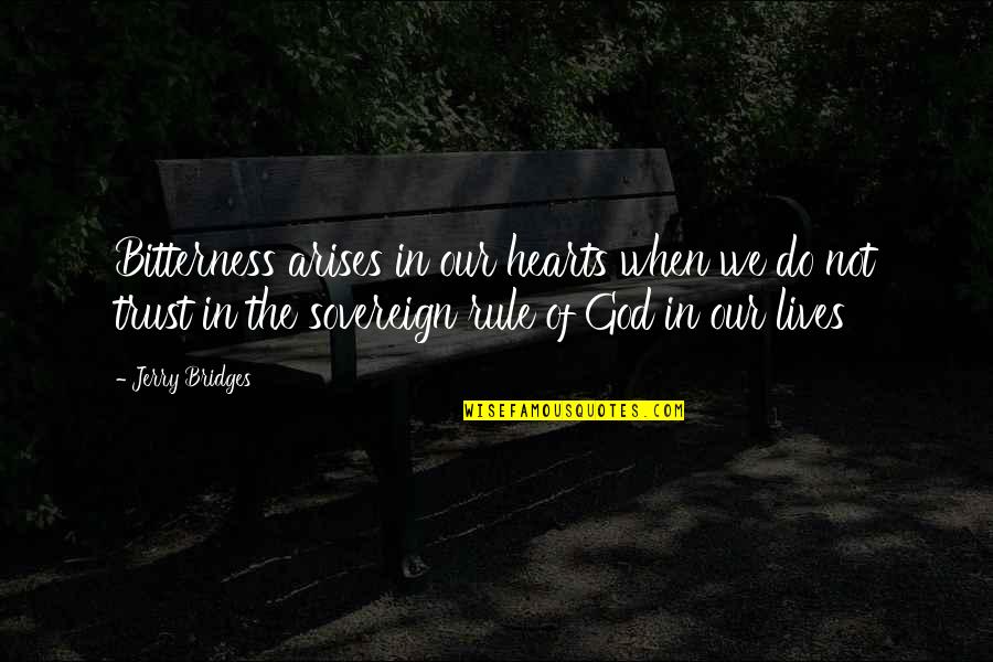 We Trust In God Quotes By Jerry Bridges: Bitterness arises in our hearts when we do We Trust In God Quotes By Jerry Bridges: Bitterness arises in our hearts when we do