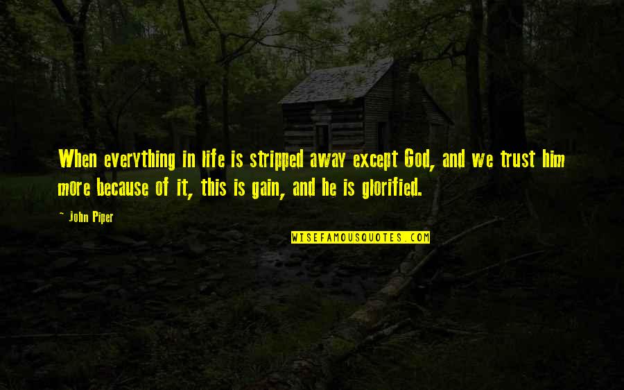 We Trust In God Quotes By John Piper: When everything in life is stripped away except We Trust In God Quotes By John Piper: When everything in life is stripped away except