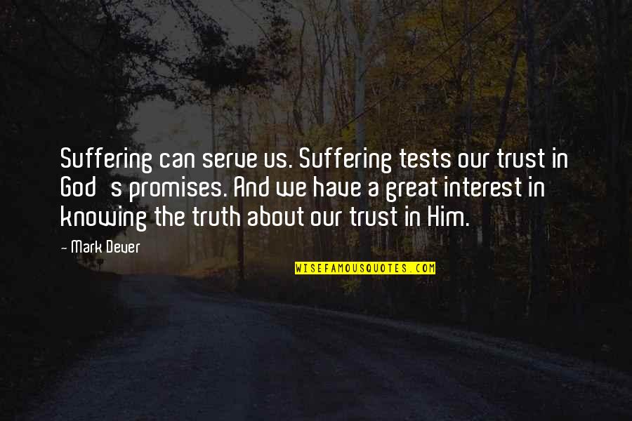 We Trust In God Quotes By Mark Dever: Suffering can serve us. Suffering tests our trust