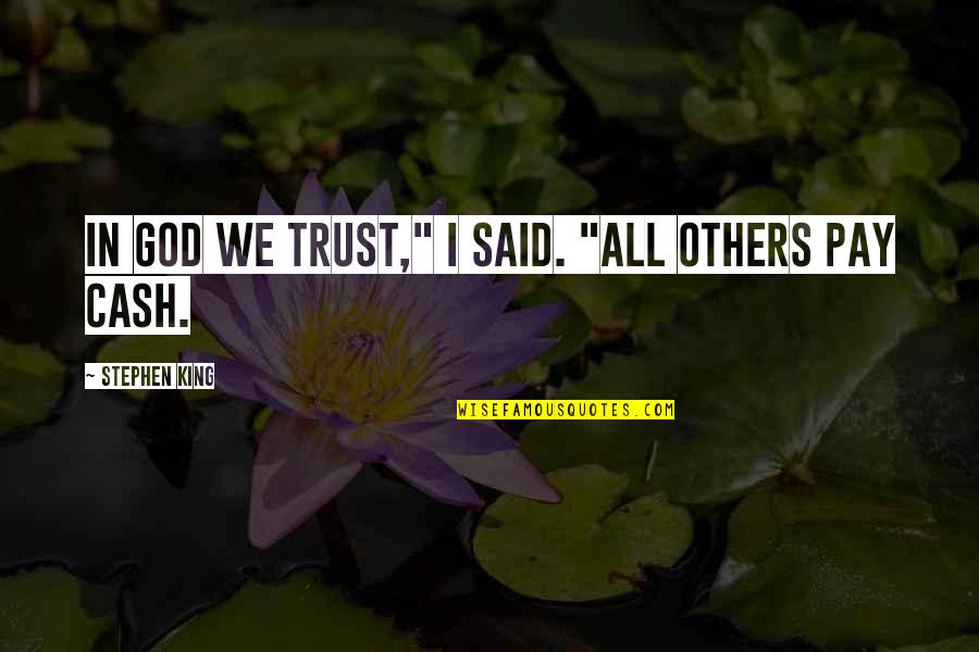 We Trust In God Quotes By Stephen King: In God we trust," I said. "All others We Trust In God Quotes By Stephen King: In God we trust," I said. "All others