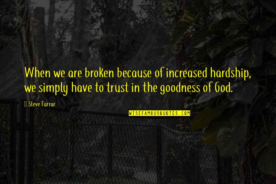 We Trust In God Quotes By Steve Farrar: When we are broken because of increased hardship,