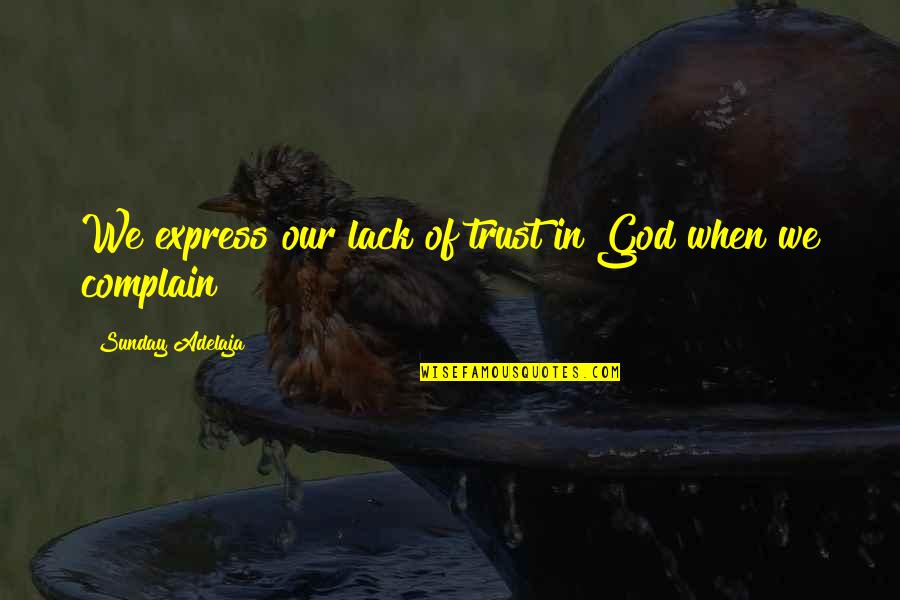 We Trust In God Quotes By Sunday Adelaja: We express our lack of trust in God We Trust In God Quotes By Sunday Adelaja: We express our lack of trust in God