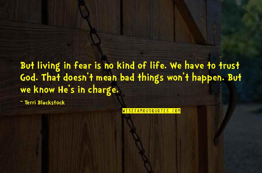 We Trust In God Quotes By Terri Blackstock: But living in fear is no kind of We Trust In God Quotes By Terri Blackstock: But living in fear is no kind of