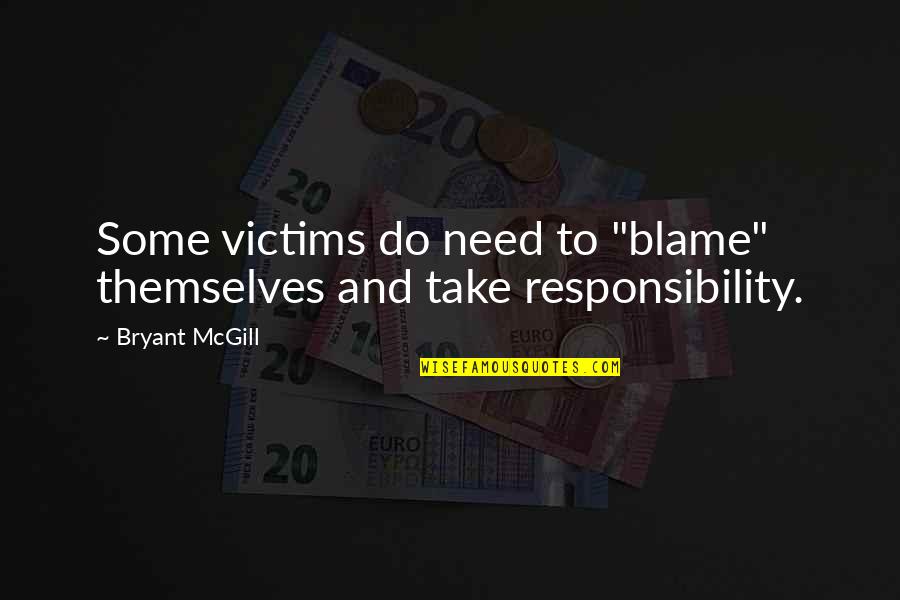 We Tweet Funny Quotes By Bryant McGill: Some victims do need to "blame" themselves and