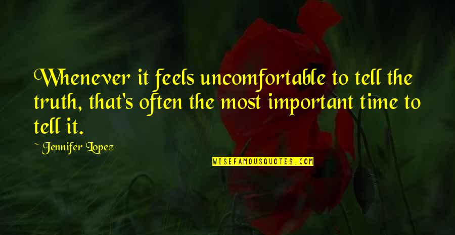 We Tweet Funny Quotes By Jennifer Lopez: Whenever it feels uncomfortable to tell the truth,