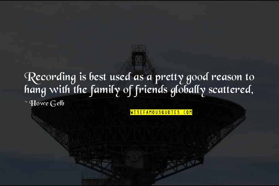 We Used To Be Best Friends Quotes By Howe Gelb: Recording is best used as a pretty good We Used To Be Best Friends Quotes By Howe Gelb: Recording is best used as a pretty good