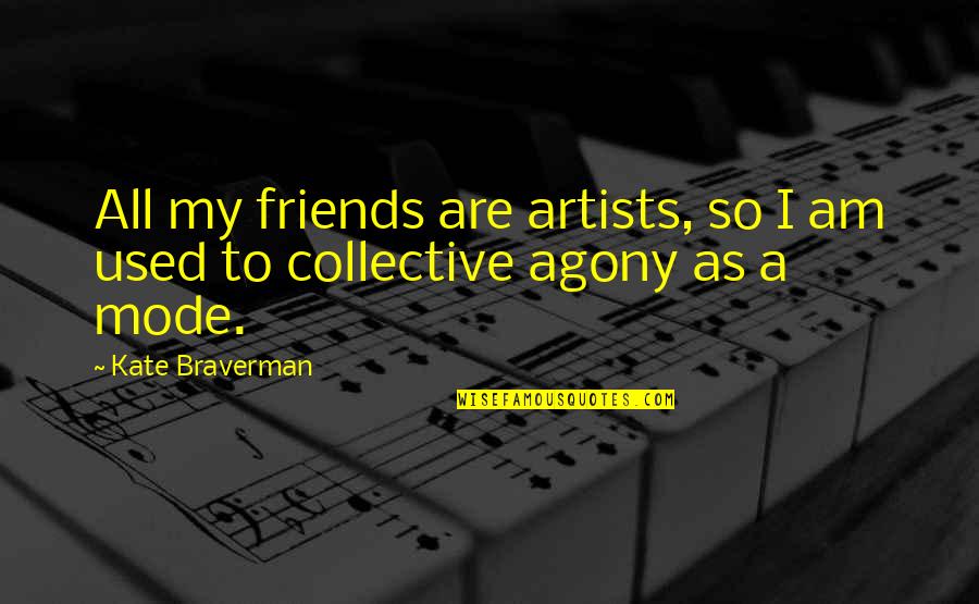 We Used To Be Friends Quotes By Kate Braverman: All my friends are artists, so I am