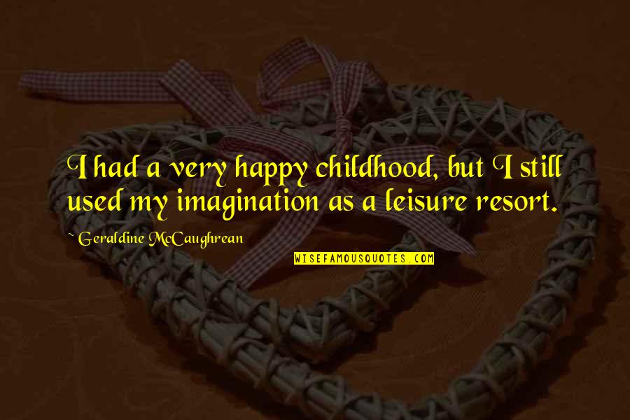We Used To Be Happy Quotes By Geraldine McCaughrean: I had a very happy childhood, but I