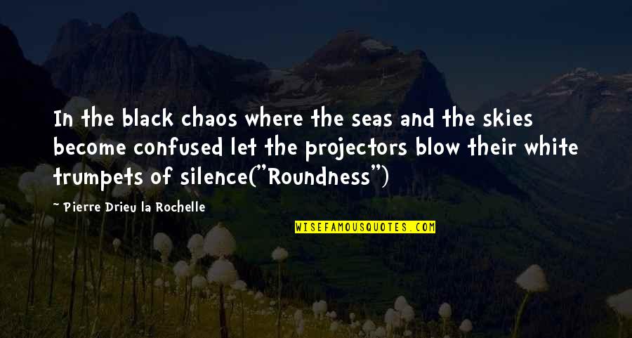 We Used To Talk All The Time Quotes By Pierre Drieu La Rochelle: In the black chaos where the seas and