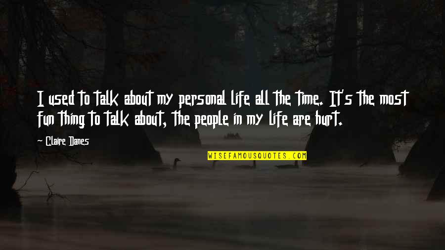 We Used To Talk Quotes By Claire Danes: I used to talk about my personal life