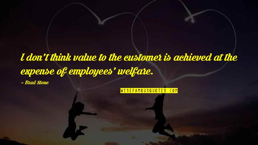 We Value Your Employees Quotes By Brad Stone: I don't think value to the customer is