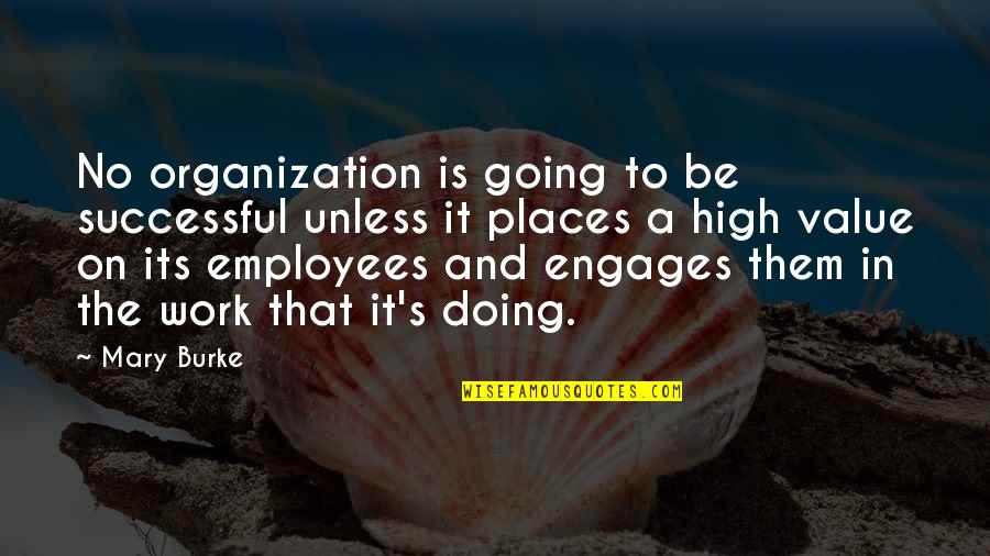 We Value Your Employees Quotes By Mary Burke: No organization is going to be successful unless We Value Your Employees Quotes By Mary Burke: No organization is going to be successful unless
