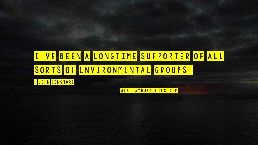We Ve All Been There Quotes By John Densmore: I've been a longtime supporter of all sorts