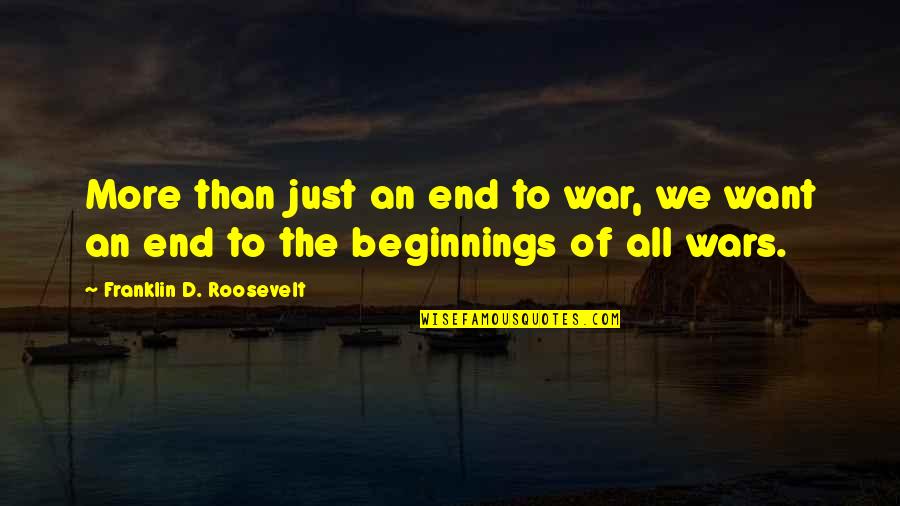 We Want Peace Quotes By Franklin D. Roosevelt: More than just an end to war, we