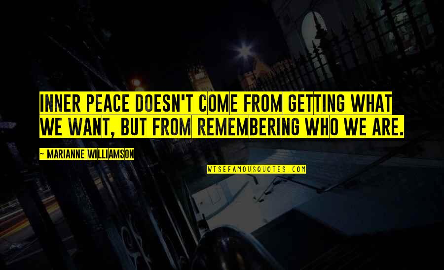 We Want Peace Quotes By Marianne Williamson: Inner peace doesn't come from getting what we