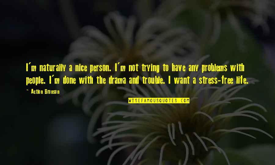 We Want To Be Free Now Quotes By Action Bronson: I'm naturally a nice person. I'm not trying