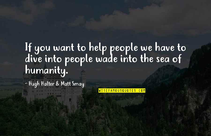 We Want To Help Quotes By Hugh Halter & Matt Smay: If you want to help people we have