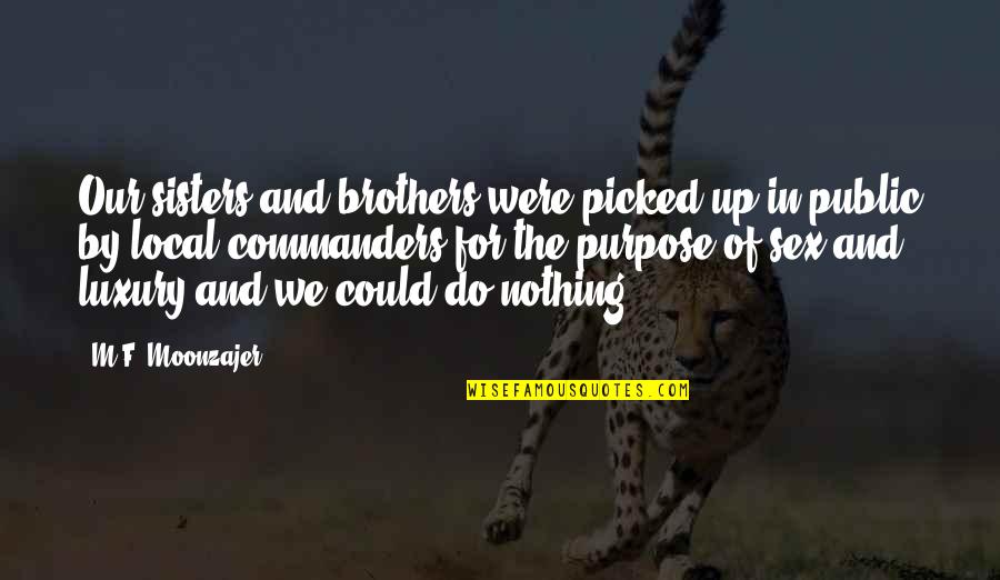 We Were Brothers Quotes By M.F. Moonzajer: Our sisters and brothers were picked up in