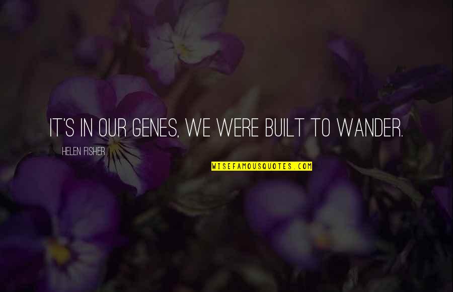 We Were Liars Cadence Quotes By Helen Fisher: It's in our genes, we were built to We Were Liars Cadence Quotes By Helen Fisher: It's in our genes, we were built to