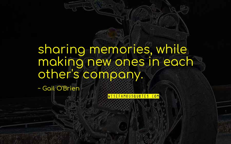 We Were Making Memories Quotes By Gail O'Brien: sharing memories, while making new ones in each