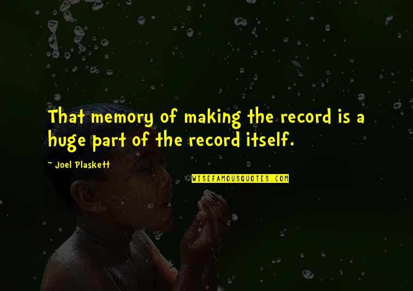 We Were Making Memories Quotes By Joel Plaskett: That memory of making the record is a