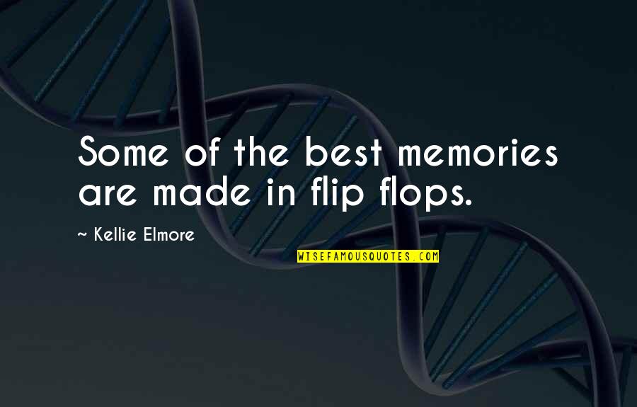 We Were Making Memories Quotes By Kellie Elmore: Some of the best memories are made in We Were Making Memories Quotes By Kellie Elmore: Some of the best memories are made in