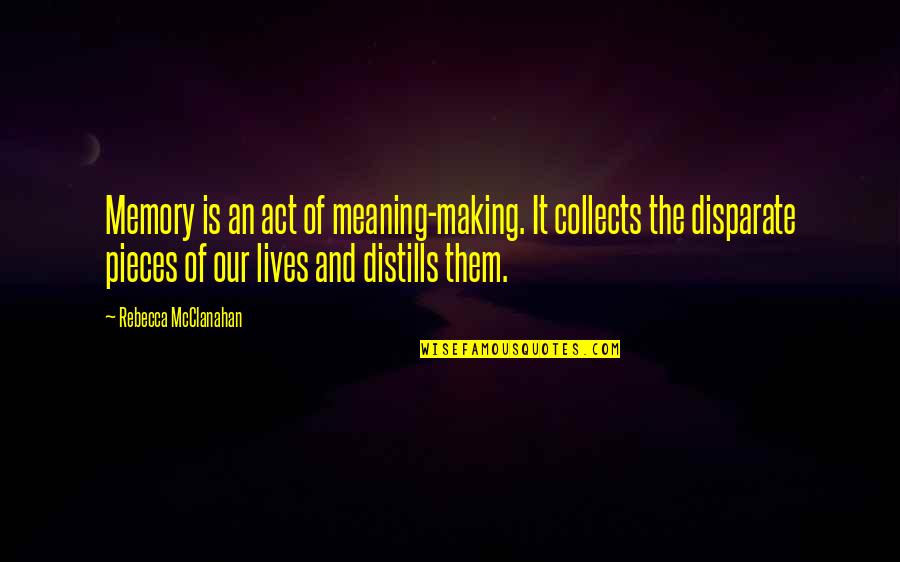 We Were Making Memories Quotes By Rebecca McClanahan: Memory is an act of meaning-making. It collects We Were Making Memories Quotes By Rebecca McClanahan: Memory is an act of meaning-making. It collects