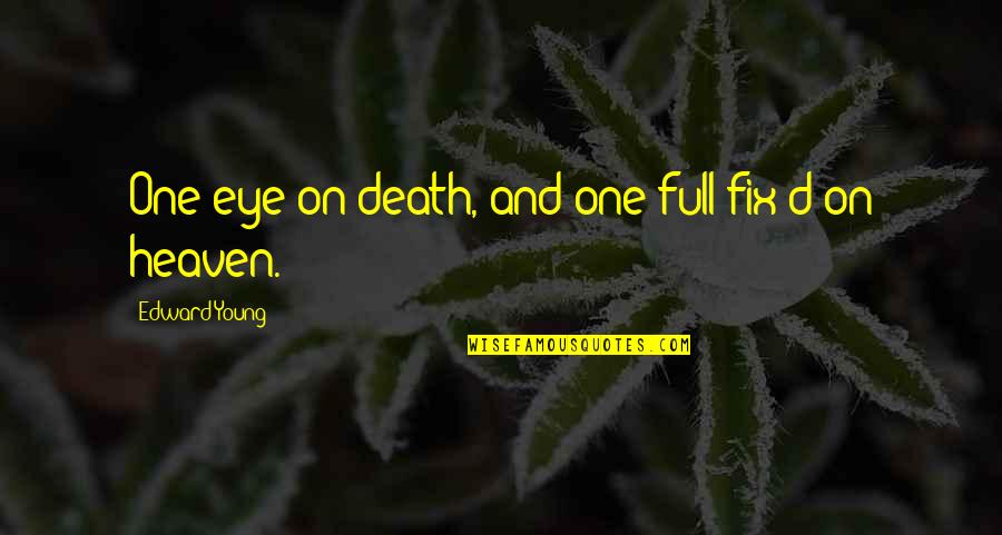 We Were Meant For Eachother Quotes By Edward Young: One eye on death, and one full fix'd We Were Meant For Eachother Quotes By Edward Young: One eye on death, and one full fix'd
