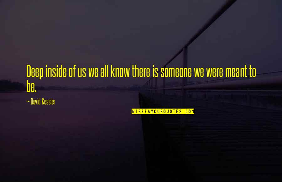 We Were Meant To Be Quotes By David Kessler: Deep inside of us we all know there