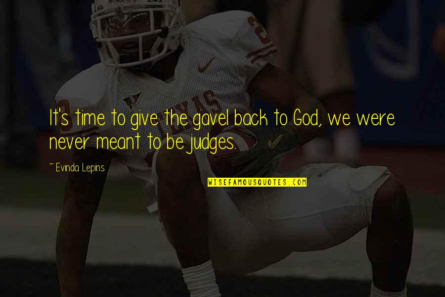 We Were Meant To Be Quotes By Evinda Lepins: It's time to give the gavel back to