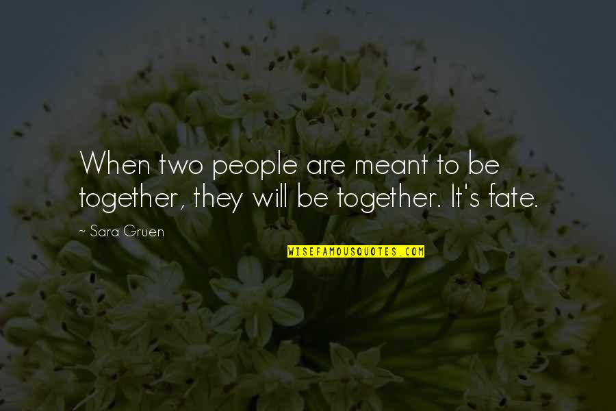 We Were Meant To Be Together Quotes By Sara Gruen: When two people are meant to be together,