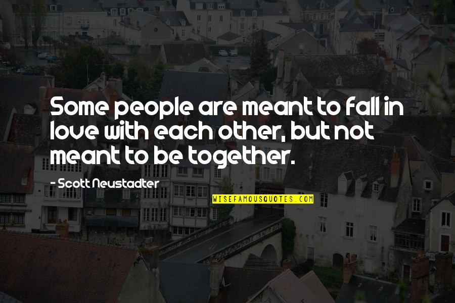 We Were Meant To Be Together Quotes By Scott Neustadter: Some people are meant to fall in love