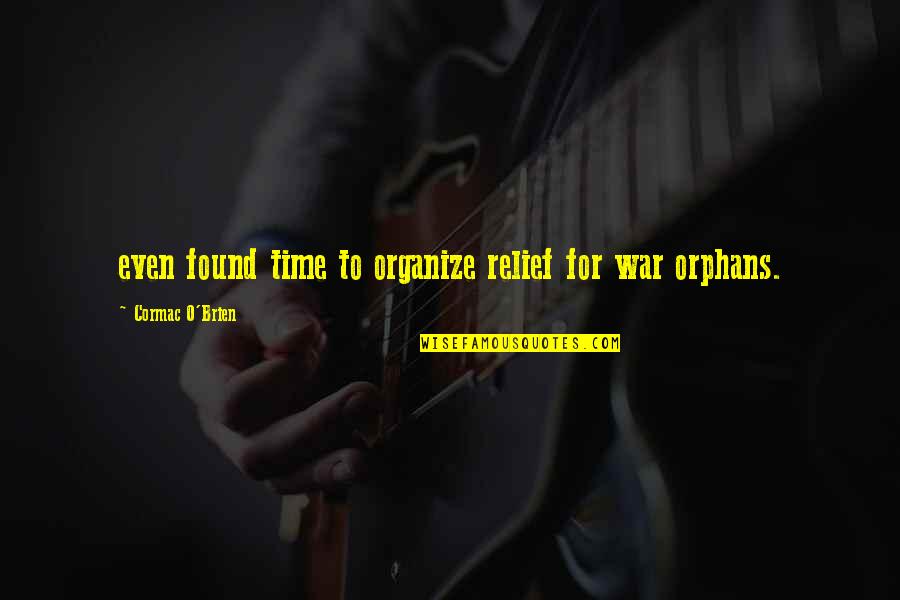 We Were Orphans Quotes By Cormac O'Brien: even found time to organize relief for war