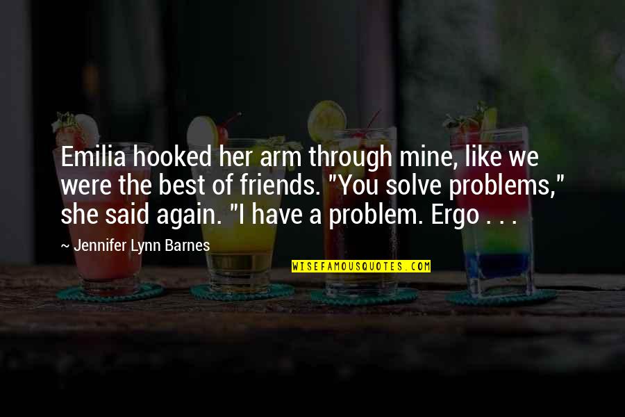 We Were The Best Quotes By Jennifer Lynn Barnes: Emilia hooked her arm through mine, like we